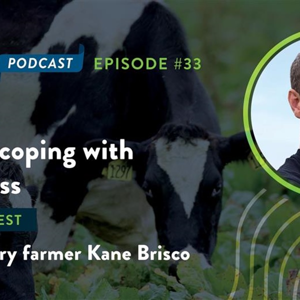 Tools for coping with farm stress - Podcast with guest Taranaki Dairy Farmer Kane Brisco