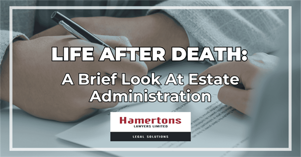 Life After Death – A Brief Look at Estate Administrartion